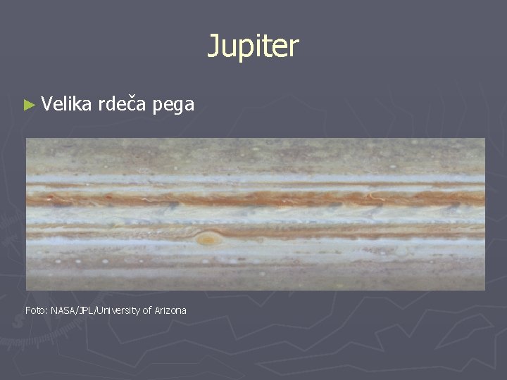 Jupiter ► Velika rdeča pega Foto: NASA/JPL/University of Arizona 