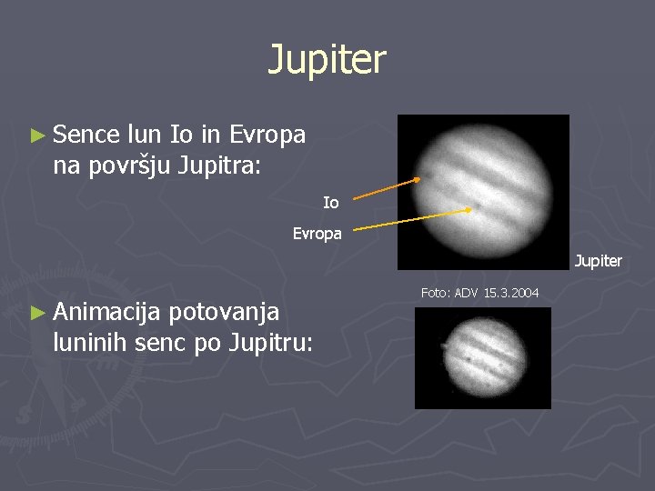 Jupiter ► Sence lun Io in Evropa na površju Jupitra: Io Evropa Jupiter ►