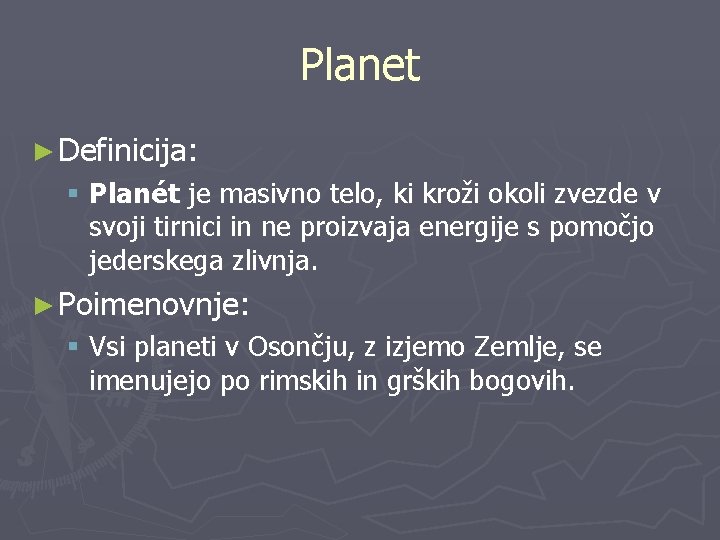 Planet ► Definicija: § Planét je masivno telo, ki kroži okoli zvezde v svoji