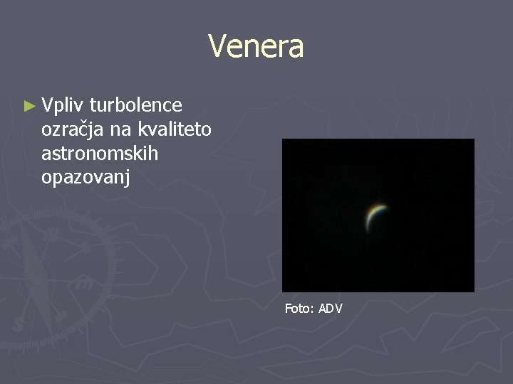 Venera ► Vpliv turbolence ozračja na kvaliteto astronomskih opazovanj Foto: ADV 