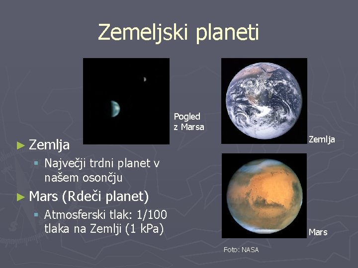 Zemeljski planeti Pogled z Marsa Zemlja ► Zemlja § Največji trdni planet v našem