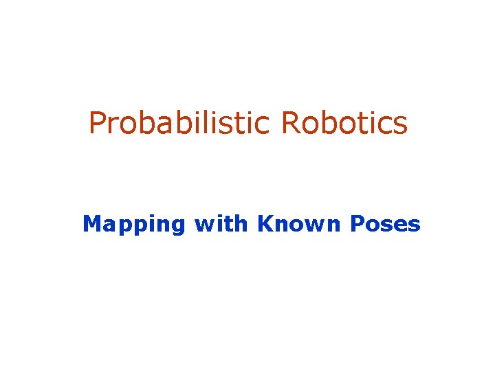 Probabilistic Robotics Mapping with Known Poses SA-1 