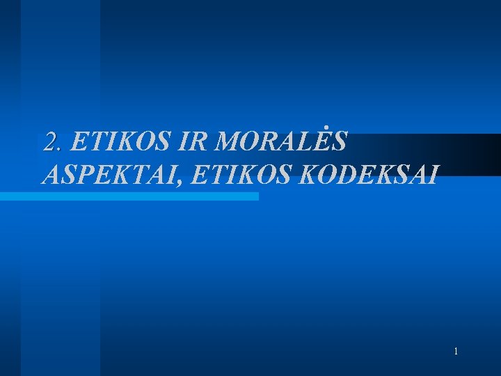 2. ETIKOS IR MORALĖS ASPEKTAI, ETIKOS KODEKSAI 1 