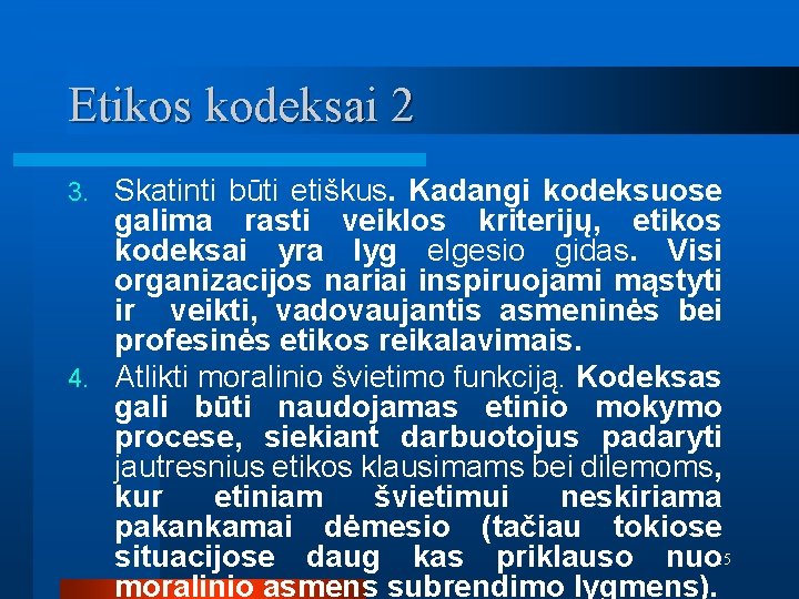 Etikos kodeksai 2 Skatinti būti etiškus. Kadangi kodeksuose galima rasti veiklos kriterijų, etikos kodeksai