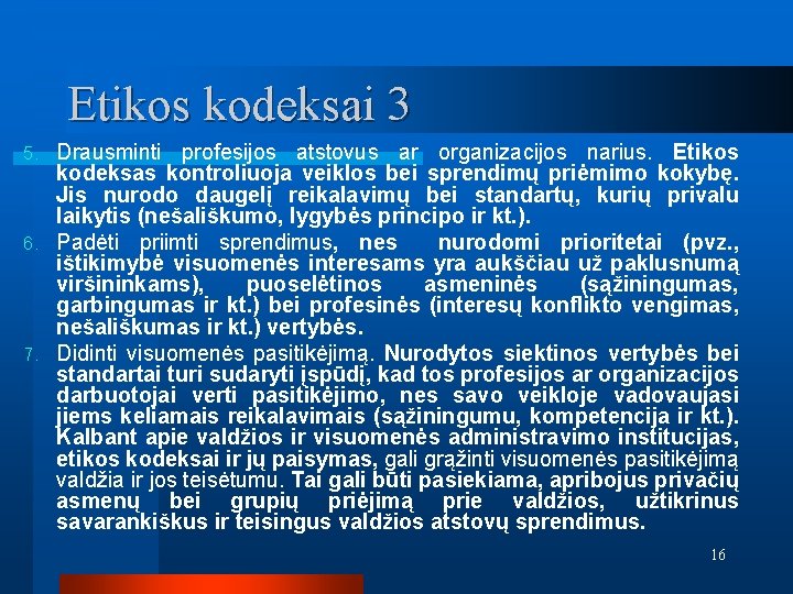 Etikos kodeksai 3 Drausminti profesijos atstovus ar organizacijos narius. Etikos kodeksas kontroliuoja veiklos bei