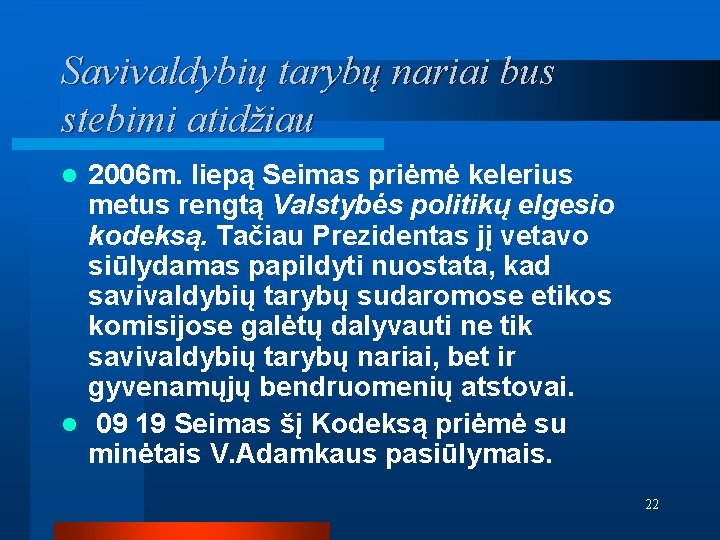 Savivaldybių tarybų nariai bus stebimi atidžiau 2006 m. liepą Seimas priėmė kelerius metus rengtą