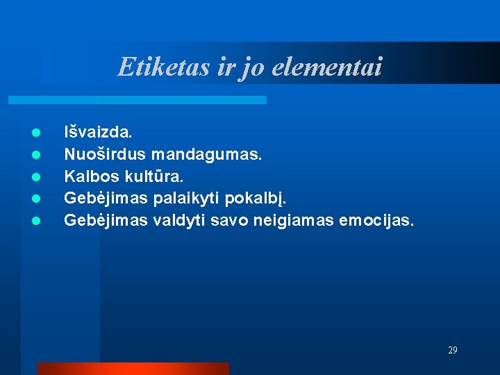 Etiketas ir jo elementai l l l Išvaizda. Nuoširdus mandagumas. Kalbos kultūra. Gebėjimas palaikyti