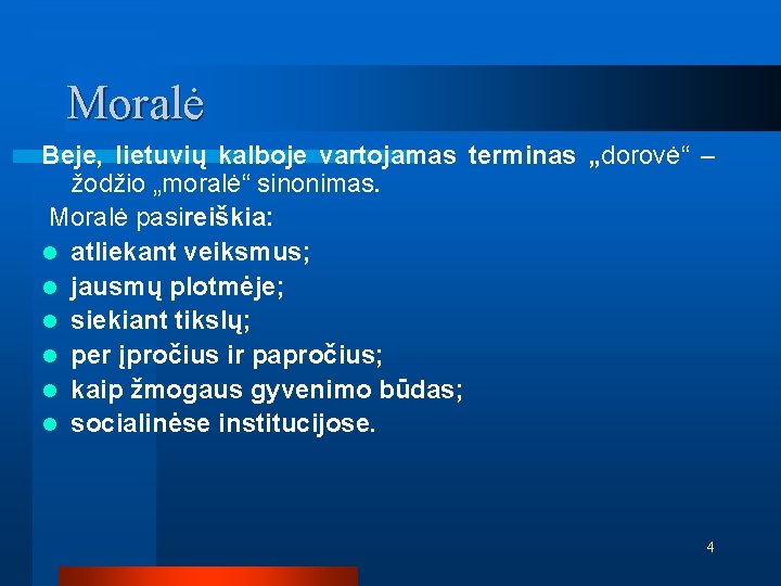 Moralė Beje, lietuvių kalboje vartojamas terminas „dorovė“ – žodžio „moralė“ sinonimas. Moralė pasireiškia: l