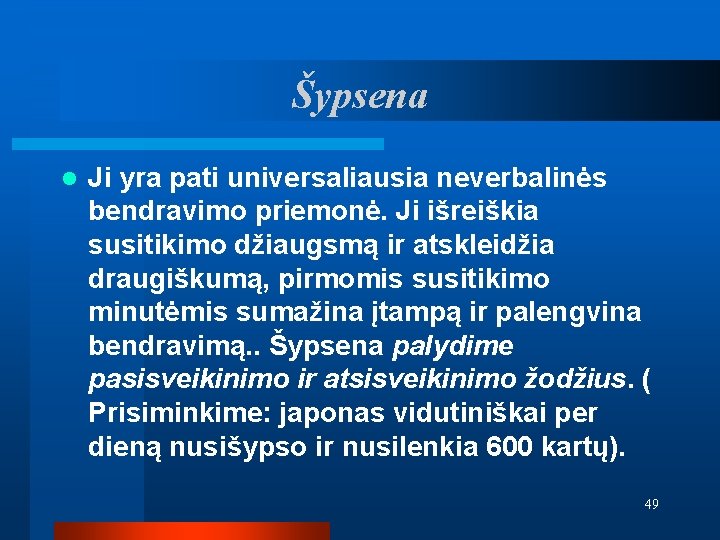 Šypsena l Ji yra pati universaliausia neverbalinės bendravimo priemonė. Ji išreiškia susitikimo džiaugsmą ir