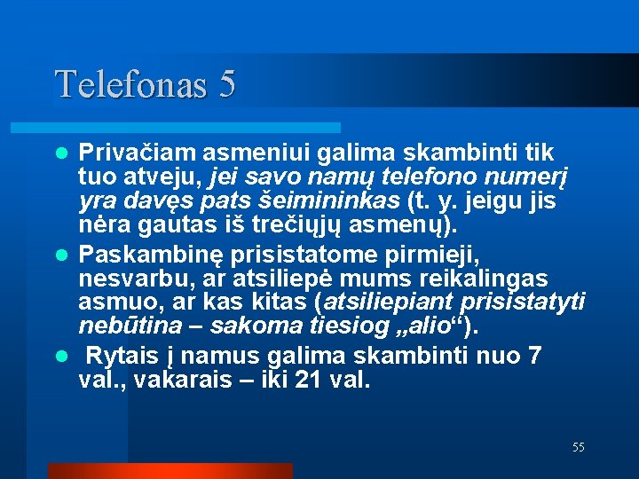 Telefonas 5 Privačiam asmeniui galima skambinti tik tuo atveju, jei savo namų telefono numerį