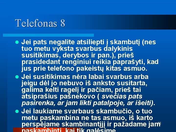 Telefonas 8 Jei pats negalite atsiliepti į skambutį (nes tuo metu vyksta svarbus dalykinis