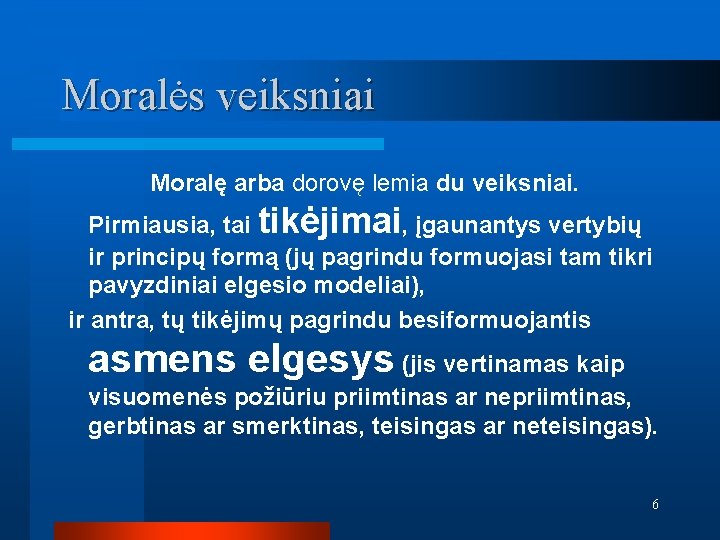 Moralės veiksniai Moralę arba dorovę lemia du veiksniai. Pirmiausia, tai tikėjimai, įgaunantys vertybių ir