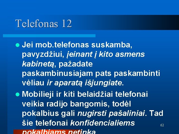 Telefonas 12 l Jei mob. telefonas suskamba, pavyzdžiui, įeinant į kito asmens kabinetą, pažadate