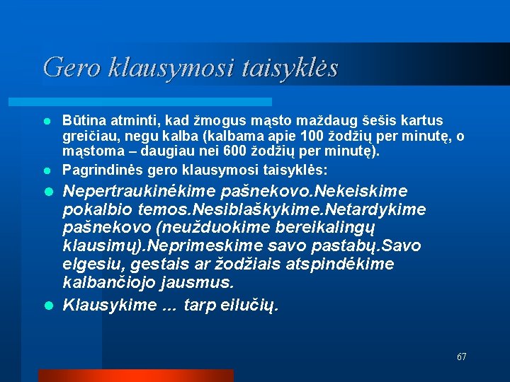 Gero klausymosi taisyklės Būtina atminti, kad žmogus mąsto maždaug šešis kartus greičiau, negu kalba