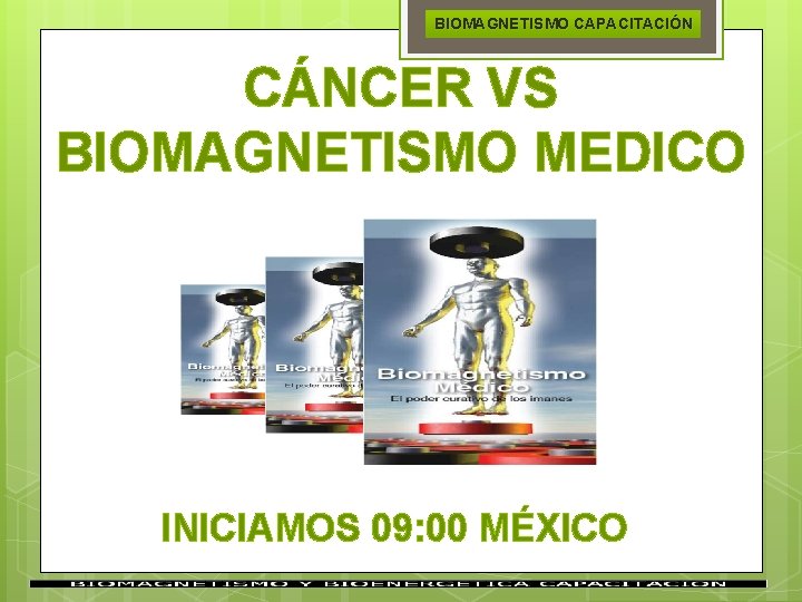 BIOMAGNETISMO CAPACITACIÓN CÁNCER VS BIOMAGNETISMO MEDICO INICIAMOS 09: 00 MÉXICO 