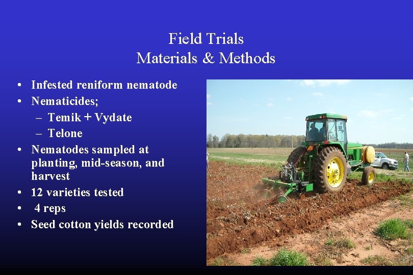 Field Trials Materials & Methods • Infested reniform nematode • Nematicides; – Temik +