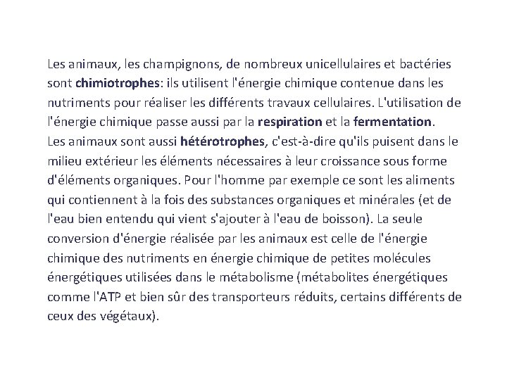 Les animaux, les champignons, de nombreux unicellulaires et bactéries sont chimiotrophes: ils utilisent l'énergie