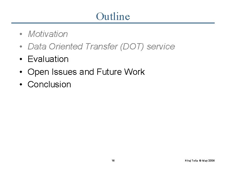 Outline • • • Motivation Data Oriented Transfer (DOT) service Evaluation Open Issues and
