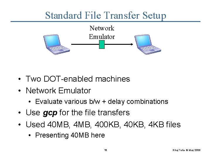 Standard File Transfer Setup Network Emulator • Two DOT-enabled machines • Network Emulator •