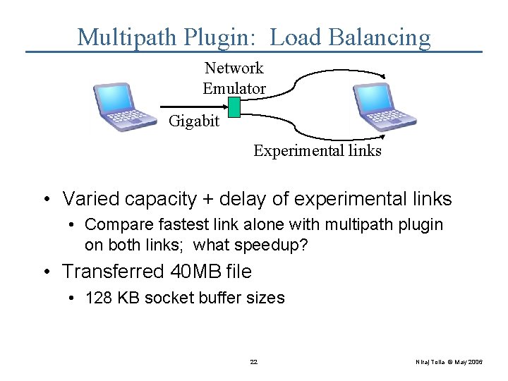 Multipath Plugin: Load Balancing Network Emulator Gigabit Experimental links • Varied capacity + delay
