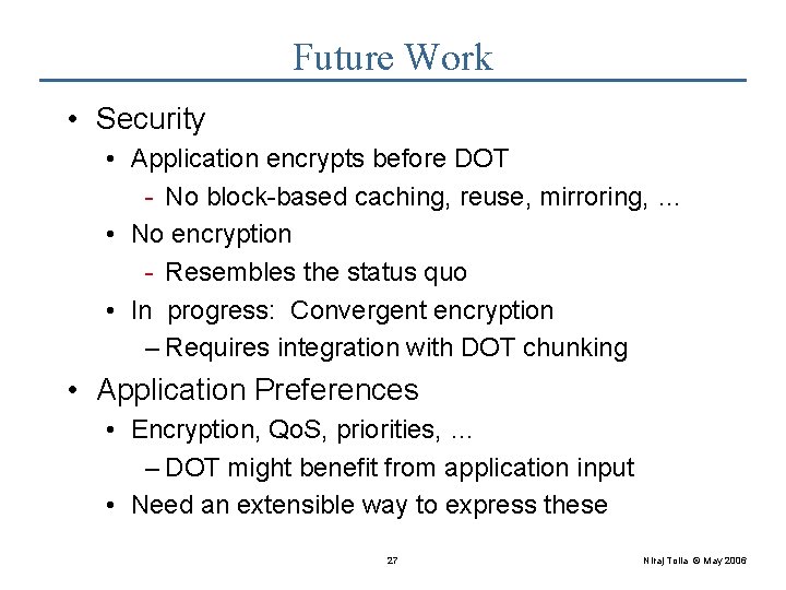 Future Work • Security • Application encrypts before DOT - No block-based caching, reuse,