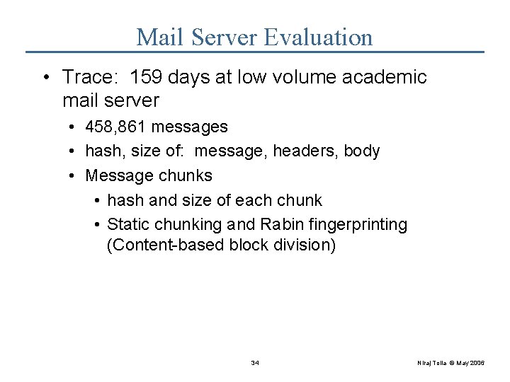 Mail Server Evaluation • Trace: 159 days at low volume academic mail server •