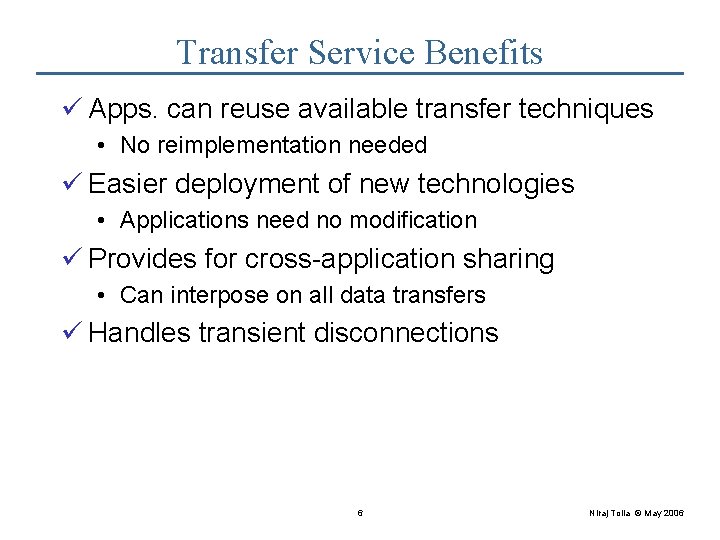 Transfer Service Benefits ü Apps. can reuse available transfer techniques • No reimplementation needed