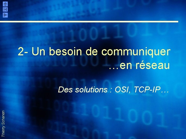 2 - Un besoin de communiquer …en réseau Thierry Schanen Des solutions : OSI,