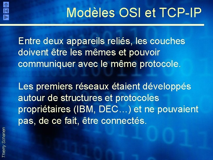 Modèles OSI et TCP-IP Entre deux appareils reliés, les couches doivent être les mêmes