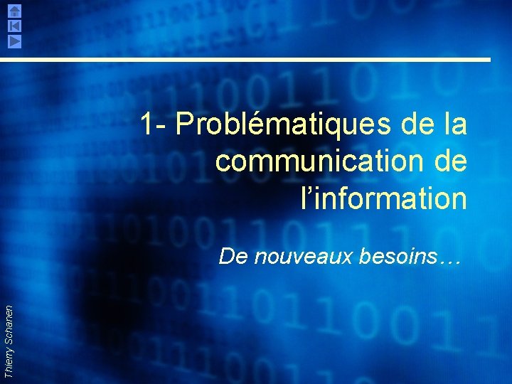 1 - Problématiques de la communication de l’information Thierry Schanen De nouveaux besoins… 