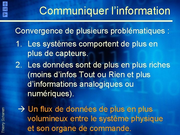 Communiquer l’information Convergence de plusieurs problématiques : Thierry Schanen 1. Les systèmes comportent de