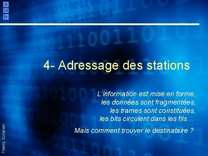 4 - Adressage des stations Thierry Schanen L’information est mise en forme, les données