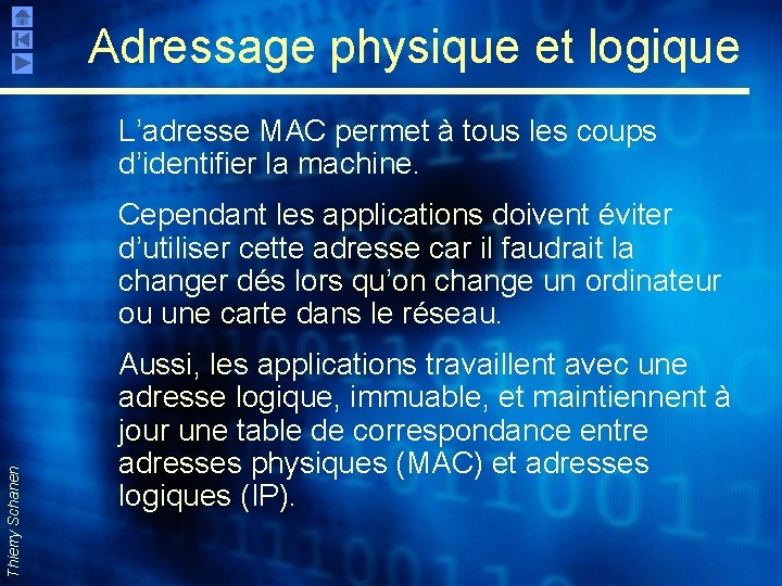 Adressage physique et logique L’adresse MAC permet à tous les coups d’identifier la machine.