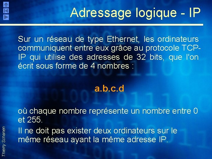 Adressage logique - IP Sur un réseau de type Ethernet, les ordinateurs communiquent entre