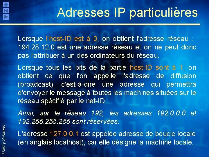 Adresses IP particulières Lorsque l’host-ID est à 0, on obtient l'adresse réseau : 194.