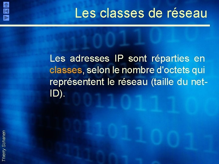 Les classes de réseau Thierry Schanen Les adresses IP sont réparties en classes, selon