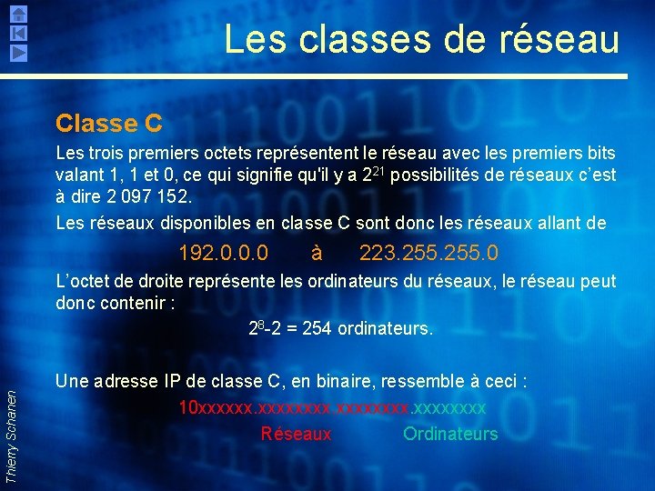 Les classes de réseau Classe C Les trois premiers octets représentent le réseau avec