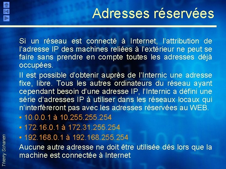 Thierry Schanen Adresses réservées Si un réseau est connecté à Internet, l’attribution de l’adresse