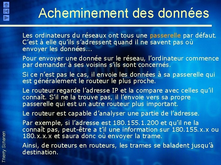 Acheminement des données Les ordinateurs du réseaux ont tous une passerelle par défaut. C’est