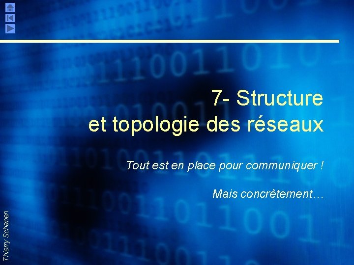 7 - Structure et topologie des réseaux Tout est en place pour communiquer !