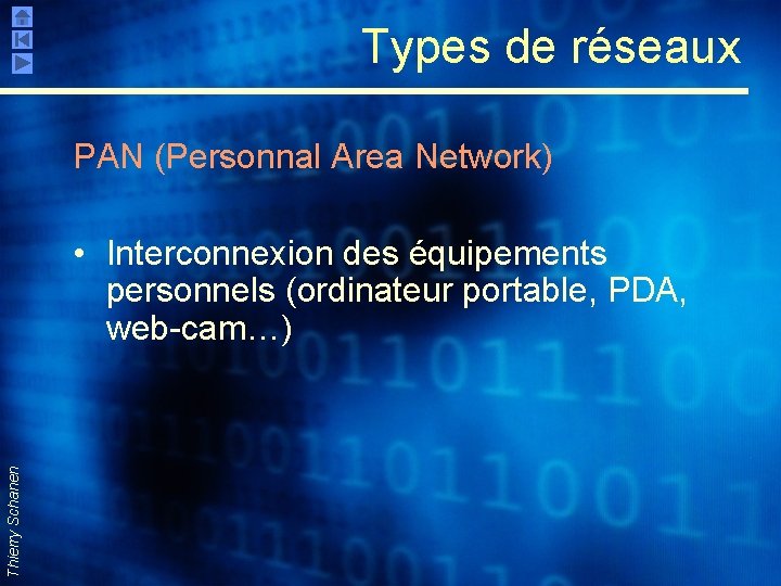Types de réseaux PAN (Personnal Area Network) Thierry Schanen • Interconnexion des équipements personnels