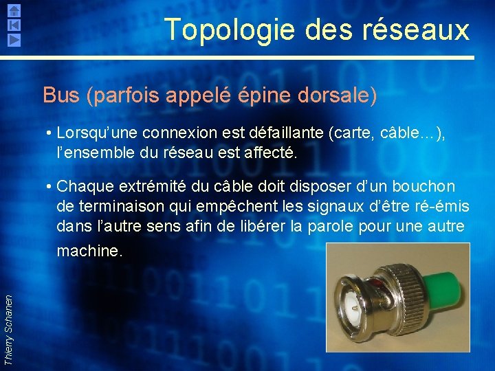 Topologie des réseaux Bus (parfois appelé épine dorsale) • Lorsqu’une connexion est défaillante (carte,