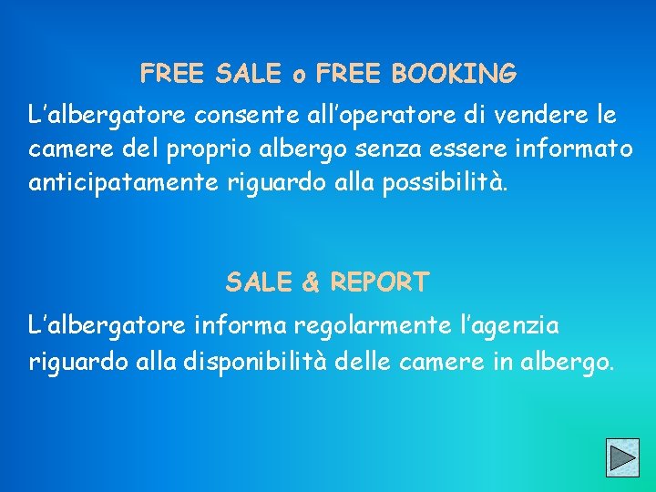 FREE SALE o FREE BOOKING L’albergatore consente all’operatore di vendere le camere del proprio