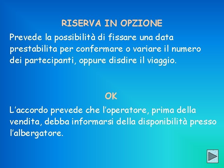 RISERVA IN OPZIONE Prevede la possibilità di fissare una data prestabilita per confermare o