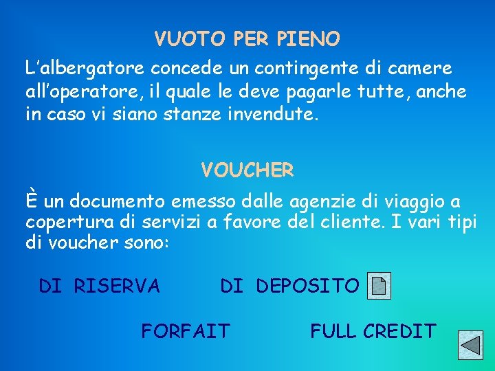 VUOTO PER PIENO L’albergatore concede un contingente di camere all’operatore, il quale le deve