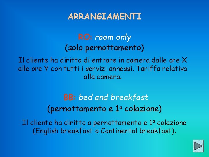 ARRANGIAMENTI RO: room only (solo pernottamento) Il cliente ha diritto di entrare in camera