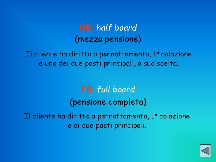 HB: HB half board (mezza pensione) Il cliente ha diritto a pernottamento, 1 a