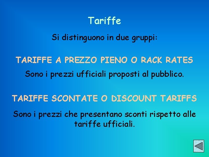 Tariffe Si distinguono in due gruppi: TARIFFE A PREZZO PIENO O RACK RATES Sono