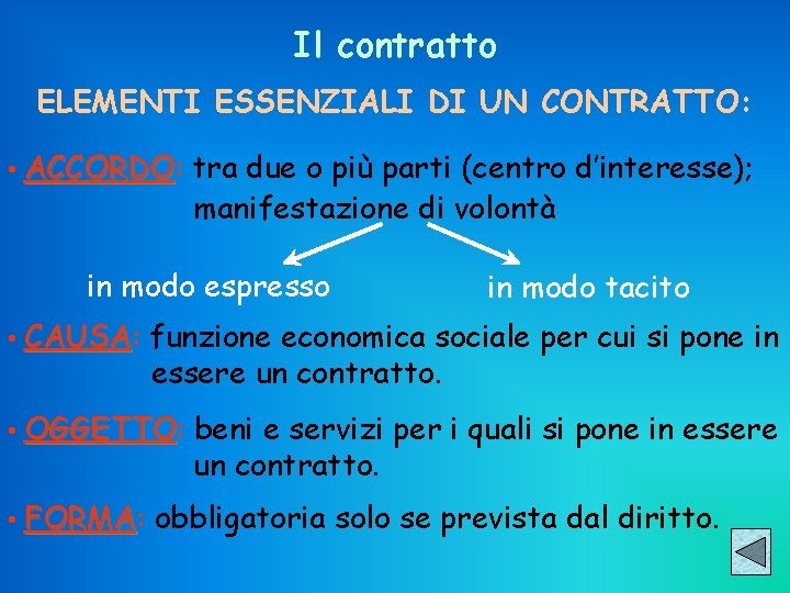 Il contratto ELEMENTI ESSENZIALI DI UN CONTRATTO: • ACCORDO: ACCORDO tra due o più