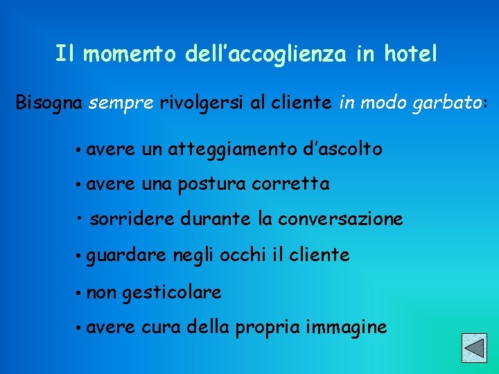 Il momento dell’accoglienza in hotel Bisogna sempre rivolgersi al cliente in modo garbato: •